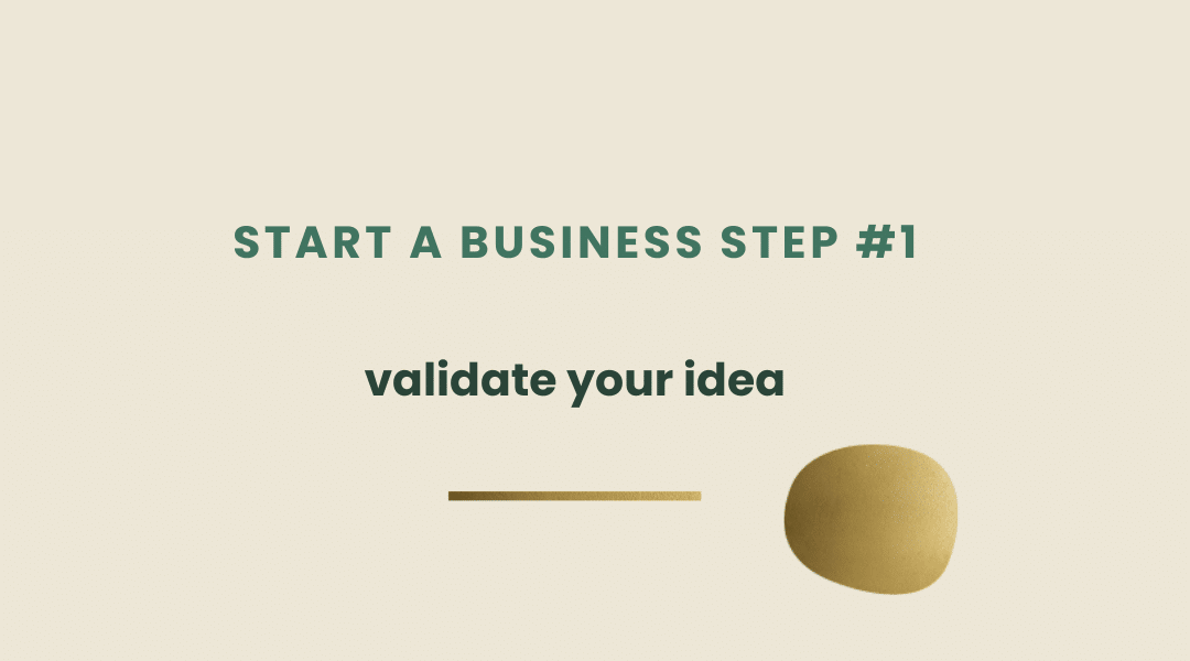 Start a business series – 1. Validate your idea.